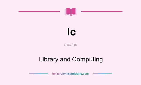What does lc mean? It stands for Library and Computing