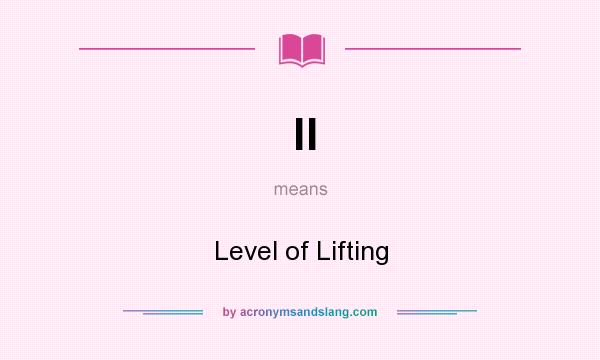 What does ll mean? It stands for Level of Lifting