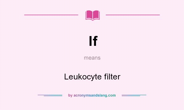 What does lf mean? It stands for Leukocyte filter