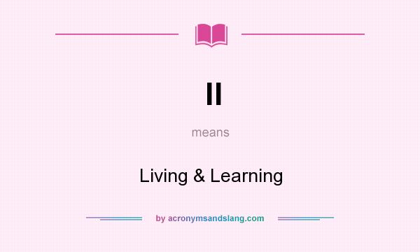 What does ll mean? It stands for Living & Learning