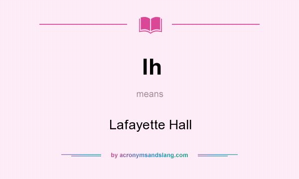 What does lh mean? It stands for Lafayette Hall