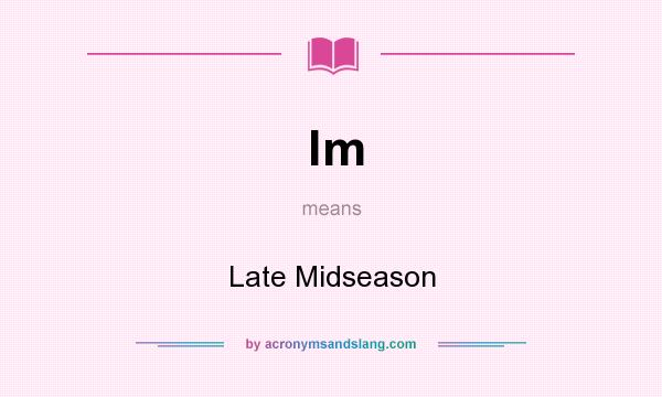 What does lm mean? It stands for Late Midseason