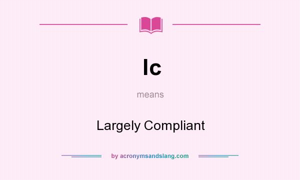 What does lc mean? It stands for Largely Compliant