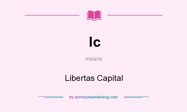 What does lc mean? It stands for Libertas Capital