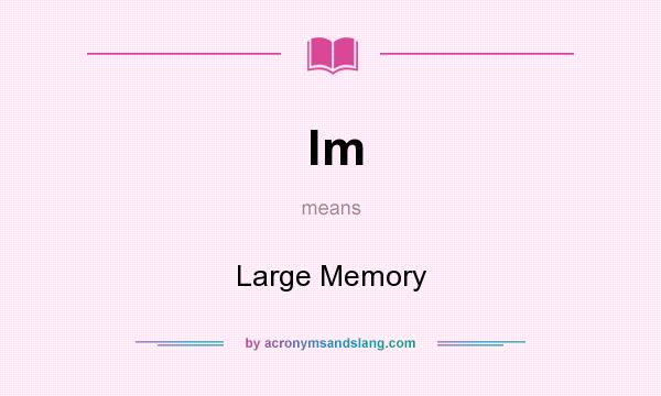 What does lm mean? It stands for Large Memory