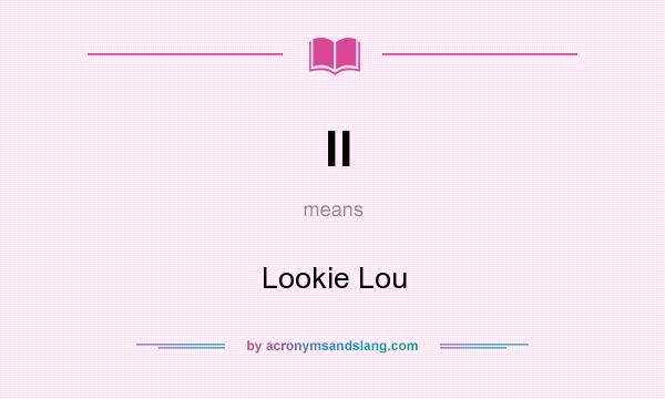 What does ll mean? It stands for Lookie Lou