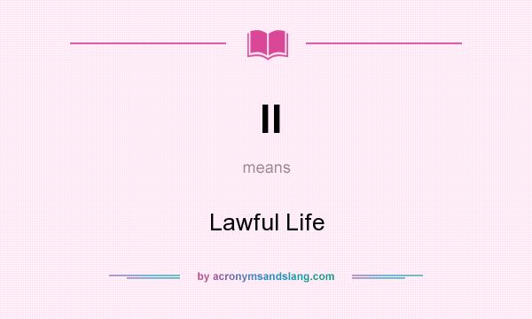 What does ll mean? It stands for Lawful Life