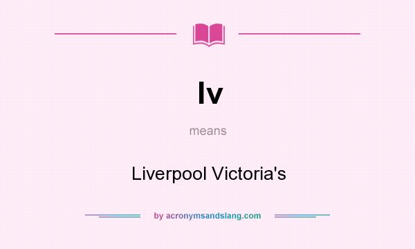 What does lv mean? It stands for Liverpool Victoria`s