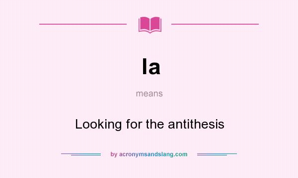 What does la mean? It stands for Looking for the antithesis