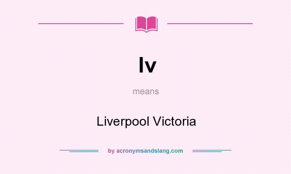 What does lv mean? It stands for Liverpool Victoria