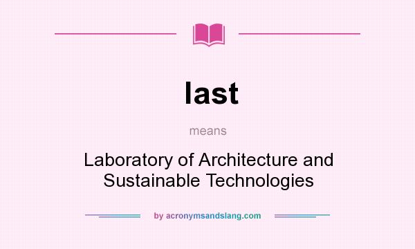What does last mean? It stands for Laboratory of Architecture and Sustainable Technologies