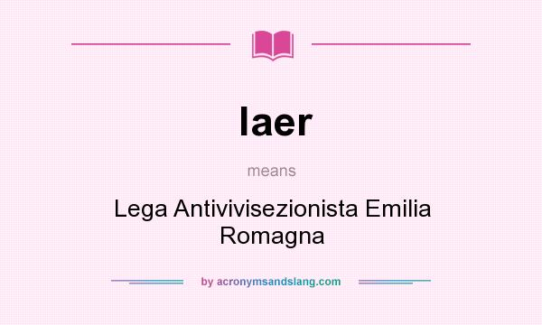 What does laer mean? It stands for Lega Antivivisezionista Emilia Romagna