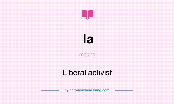 What does la mean? It stands for Liberal activist