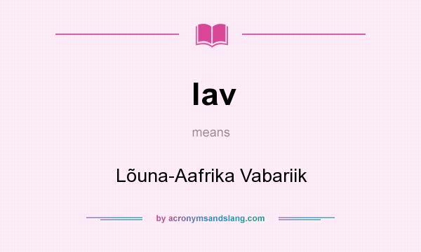 What does lav mean? It stands for Lõuna-Aafrika Vabariik