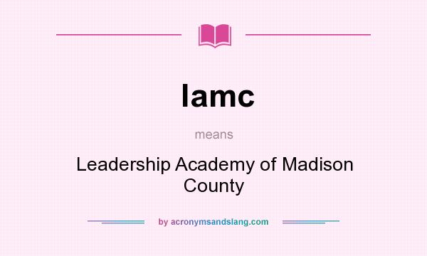 What does lamc mean? It stands for Leadership Academy of Madison County