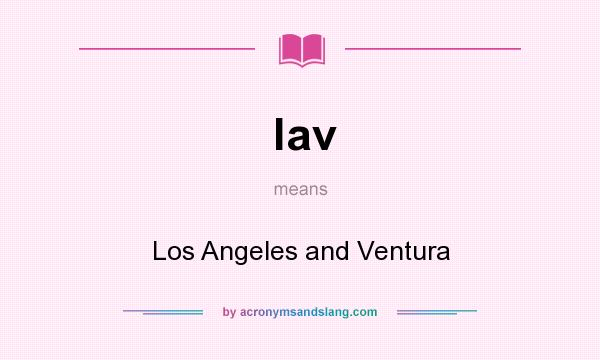 What does lav mean? It stands for Los Angeles and Ventura