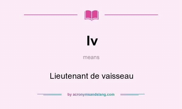What does lv mean? It stands for Lieutenant de vaisseau