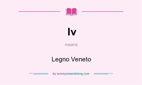 What does lv mean? It stands for Legno Veneto
