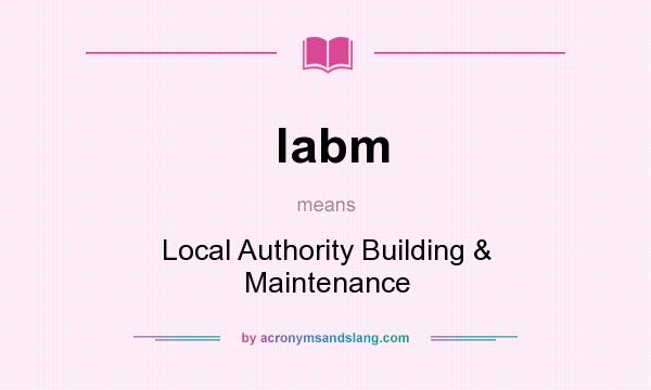 What does labm mean? It stands for Local Authority Building & Maintenance