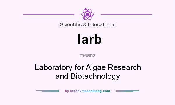 What does larb mean? It stands for Laboratory for Algae Research and Biotechnology
