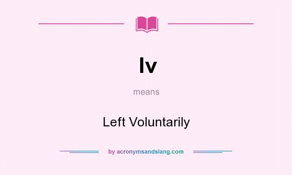 What does lv mean? It stands for Left Voluntarily