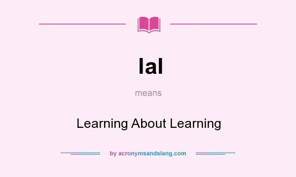 What does lal mean? It stands for Learning About Learning