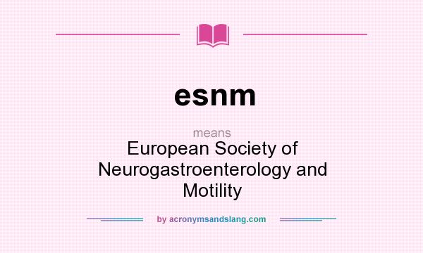 What does esnm mean? It stands for European Society of Neurogastroenterology and Motility