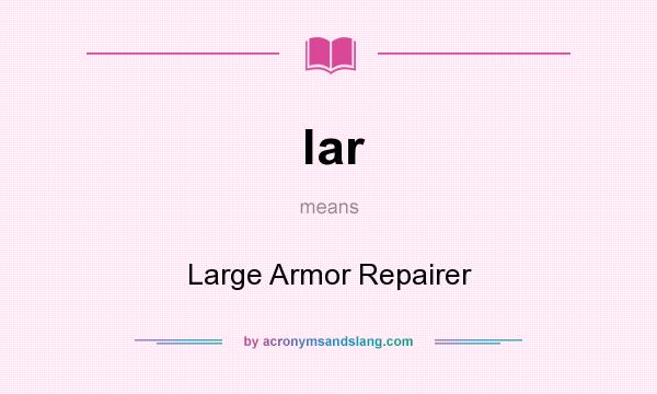What does lar mean? It stands for Large Armor Repairer