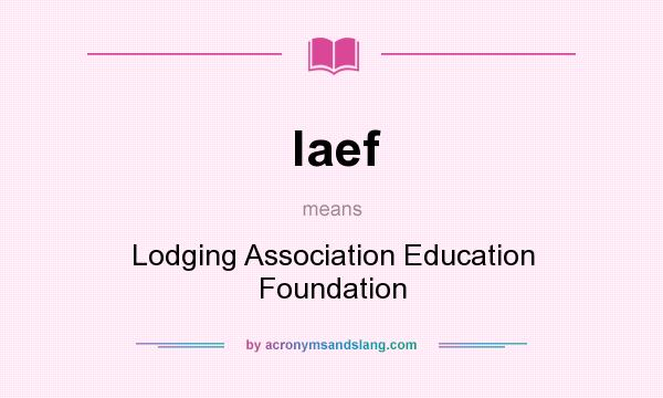 What does laef mean? It stands for Lodging Association Education Foundation