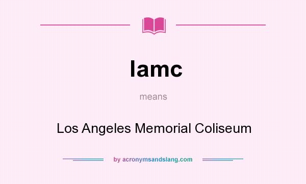 What does lamc mean? It stands for Los Angeles Memorial Coliseum