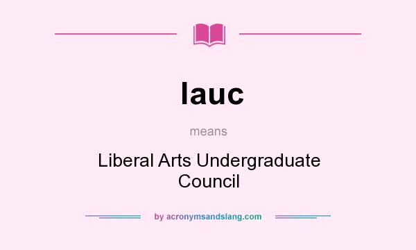 What does lauc mean? It stands for Liberal Arts Undergraduate Council