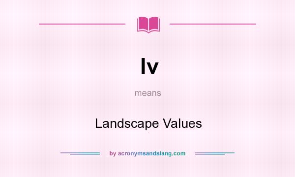 What does lv mean? It stands for Landscape Values
