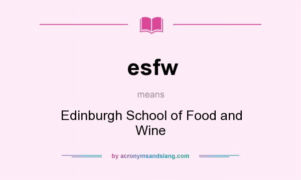 What does esfw mean? It stands for Edinburgh School of Food and Wine