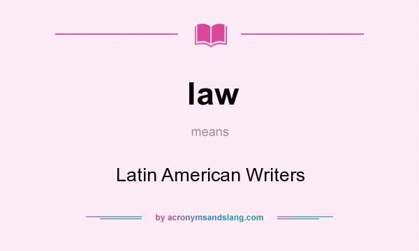 What does law mean? It stands for Latin American Writers