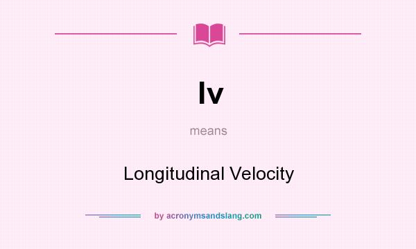 What does lv mean? It stands for Longitudinal Velocity