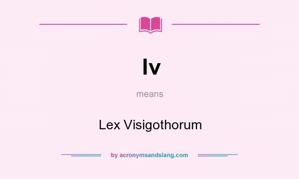 What does lv mean? It stands for Lex Visigothorum