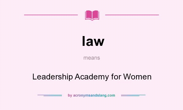 What does law mean? It stands for Leadership Academy for Women