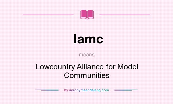 What does lamc mean? It stands for Lowcountry Alliance for Model Communities