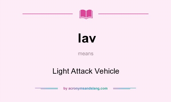 What does lav mean? It stands for Light Attack Vehicle