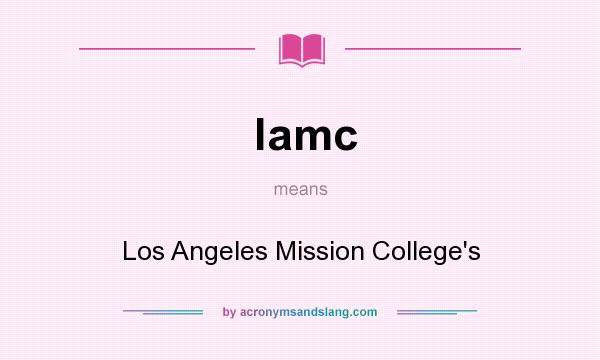 What does lamc mean? It stands for Los Angeles Mission College`s