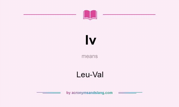 What does lv mean? It stands for Leu-Val