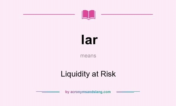 What does lar mean? It stands for Liquidity at Risk