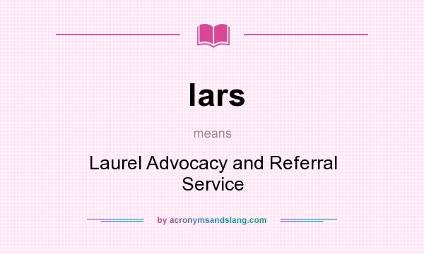 What does lars mean? It stands for Laurel Advocacy and Referral Service