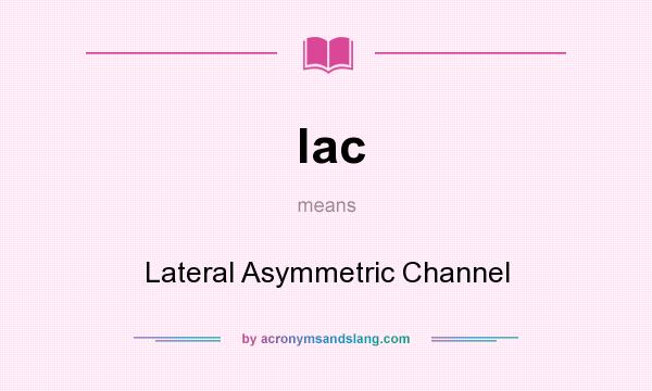 What does lac mean? It stands for Lateral Asymmetric Channel
