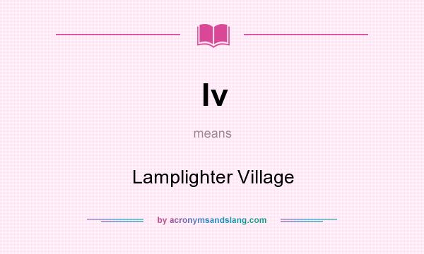 What does lv mean? It stands for Lamplighter Village