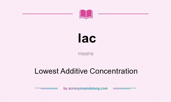 What does lac mean? It stands for Lowest Additive Concentration