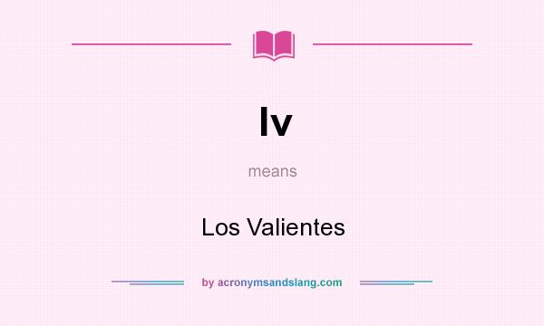 What does lv mean? It stands for Los Valientes