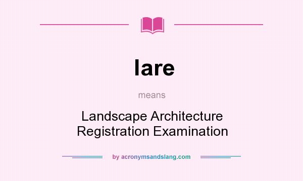 What does lare mean? It stands for Landscape Architecture Registration Examination