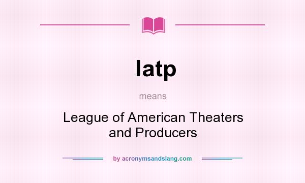 What does latp mean? It stands for League of American Theaters and Producers