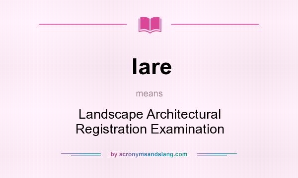 What does lare mean? It stands for Landscape Architectural Registration Examination